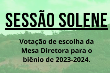 Sessão Solene - Votação da Mesa Diretora para o Biênio 2023-2024.
